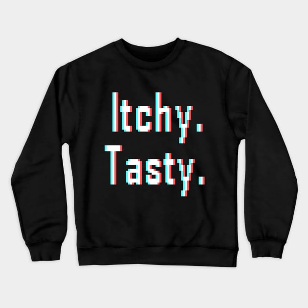 Itchy Tasty Crewneck Sweatshirt by colbinius